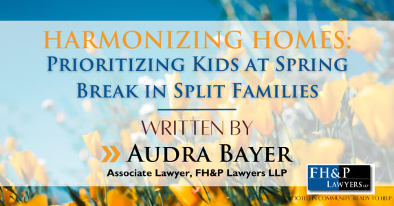 Prioritizing Children in your Spring Break Planning- Building Positive Memories and Co-parenting Relationships